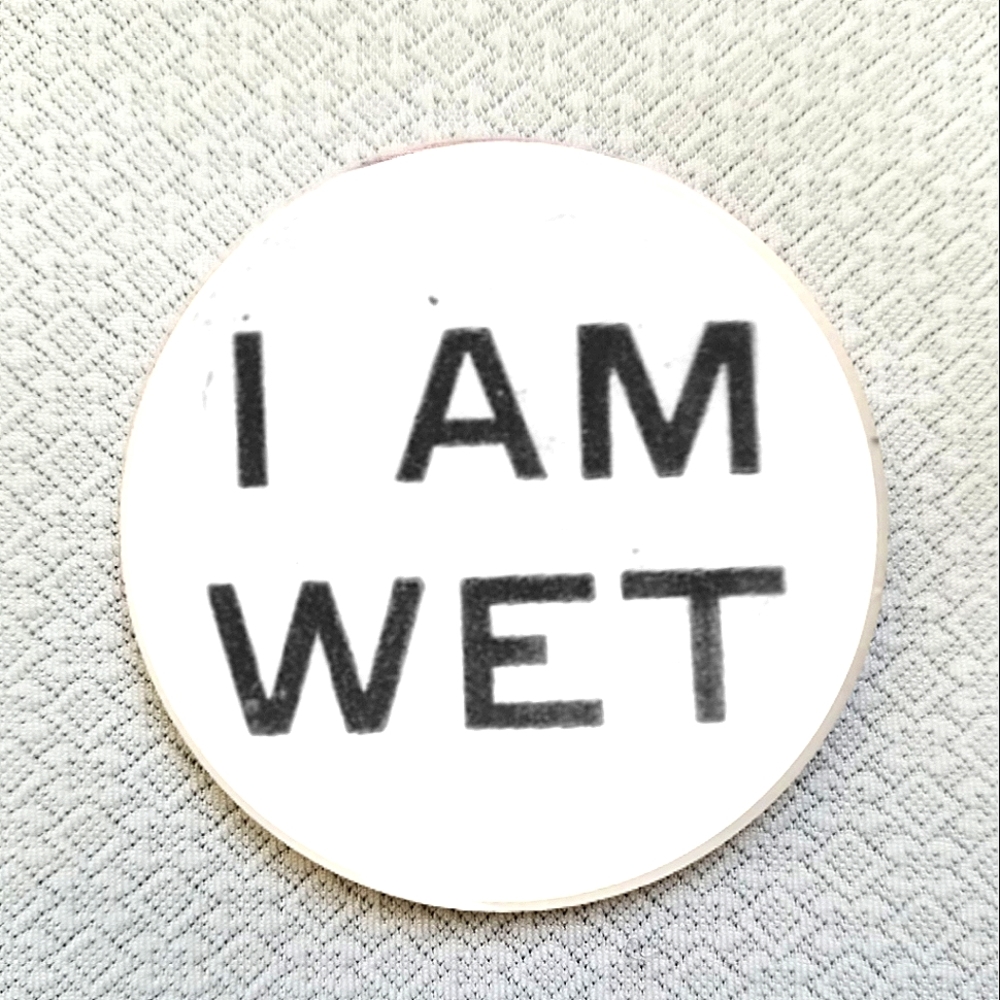 2.25 inch I am wet button badge pin
